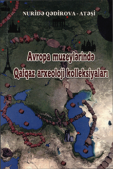 Avropa muzeylərində Qafqaz arxeoloji kolleksiyaları (Ali məktəb tələbələri üçün dərs vəsaiti)