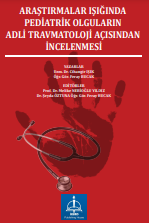 ARAŞTIRMALAR IŞIĞINDA PEDİATRİK OLGULARIN ADLİ TRAVMATOLOJİ AÇISINDAN İNCELENMESİ