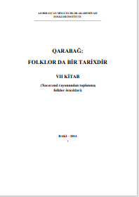 QARABAĞ:  FOLKLOR DA BİR TARİXDİR VII KİTAB (Xocavənd rayonundan toplanmış  folklor örnəkləri)