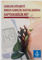 GEBELİK DİYABETİ ERKEN  GEBELİK HAFTALARINDA  SAPTANABİLİR Mİ?