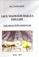 100 İL YAŞAMAĞIN BAŞLICA AMİLLƏRİ. SAĞLAMLIQ ÜÇÜN RESEPTLƏR