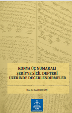KONYA ÜÇ NUMARALI ŞERİYYE SİCİL DEFTERİ ÜZERİNDE DEĞERLENDİRMELER
