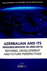 AZERBAIJAN AND ITS NEIGHBOURHOOD IN 2003-2013: REFORMS, DEVELOPMENT AND FUTURE PERSPECTIVES