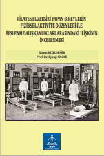 PİLATES EGZERSİZİ YAPAN BİREYLERİN  FİZİKSEL AKTİVİTE DÜZEYLERİ İLE BESLENME  ALIŞKANLIKLARI ARASINDAKİ İLİŞKİNİN  İNCELENMESİ