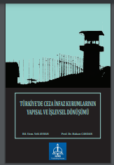 TÜRKİYE’DE CEZA İNFAZ KURUMLARININ YAPISAL VE İŞLEVSEL DÖNÜŞÜMÜ