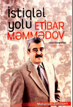 Zülfüqarlı Mahərrəm. İstiqlal yolu -Etibar Məmmədov (siyasi bioqrafiya). Üç cilddə (Il cild)