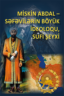 Miskin Abdal - Səfəvilərin böyük ideoloqu, sufi şeyxi