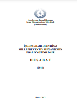 İşgəncələr Əleyhinə Milli Preventiv Mexanizmin Fəaliyyətinə Dair Hesabat - 2016
