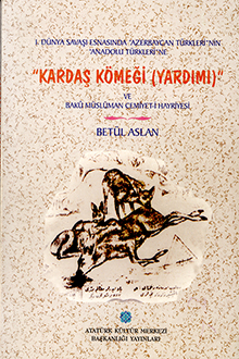 I Dünya Savaşı Esnasında Azerbaycan Türklerinin Anadolu Türklerine Kardaş Komeği (Yardımı) ve Bakü Müslüman Cemiyet-i Hayriyesi