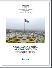 Naxçıvanın tarixi, arxeologiya və etnoqrafiyası: Daycest