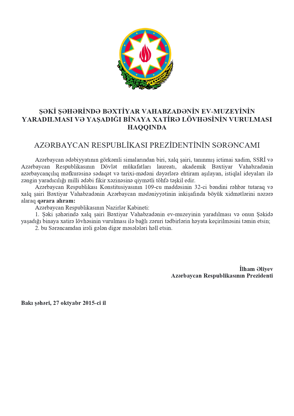 ŞƏKİ ŞƏHƏRİNDƏ BƏXTİYAR VAHABZADƏNİN EV-MUZEYİNİN YARADILMASI VƏ YAŞADIĞI BİNAYA XATİRƏ LÖVHƏSİNİN VURULMASI HAQQINDA AZƏRBAYCAN RESPUBLİKASI  PREZİDENTİNİN  SƏRƏNCAMI